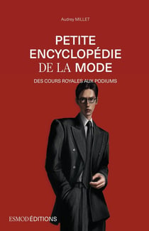 Petite encyclopédie de la mode : Des cours royales aux podiums