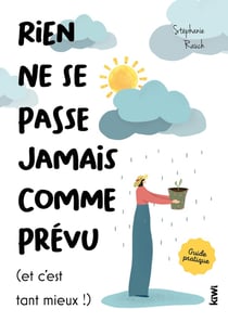 Rien ne se passe jamais comme prévu (et c'est tant mieux) : une psychologue vous apprend à transformer les coups du sort en trésors d'évolution