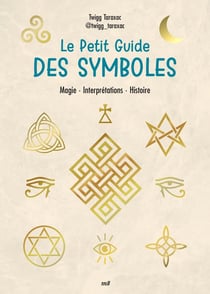 Le Petit Guide des symboles : Magie - Interprétations - Histoire