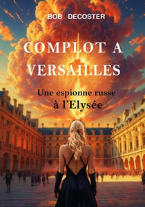 Complot à Versailles : une espionne russe à l'Élysée