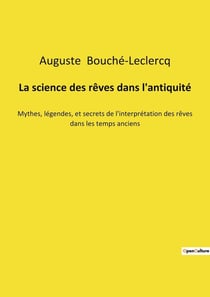 La science des rêves dans l'antiquité : Mythes, légendes, et secrets de l'interprétation des rêves dans les temps anciens