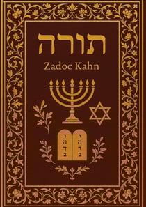 La Torah : Les cinq premiers livres de la Bible hébraïque : La Torah commentée par le Grand-Rabbin Zadoc Kahn (texte intégral)