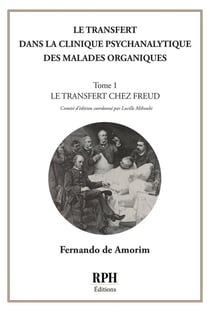 Le transfert dans la clinique psychanalytique des malades organiques : TOME 1 Le tranfert chez Freud