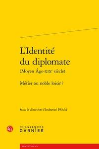 L'identité du diplomate (Moyen Âge-XIXe siècle) - métier ou noble loisir ?