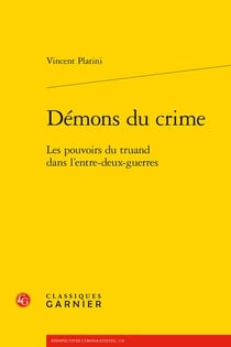 Démons du crime : les pouvoirs du truand dans l'entre-deux-guerres