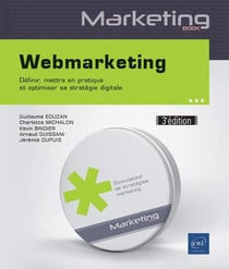 Webmarketing - définir, mettre en pratique et optimiser sa stratégie digitale (3e édition)