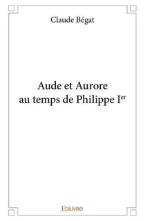 Aude et aurore au temps de philippe ier