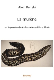 La murene - ou la passion du docteur marcus eliezer bloch