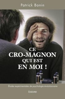 Ce Cro-Magnon qui est en moi ! : Études expérimentales de psychologie évolutionnaire