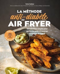 La méthode anti-diabète au air fryer : Des recettes simples pour perdre du poids et inverser le diabète de type 2