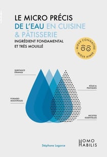 Le micro précis de l'eau en cuisine & pâtisserie : Ingrédient fondamental et très mouillé