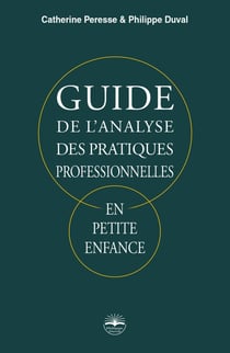 Guide de l'Analyse des Pratiques Professionnelles en petite enfance