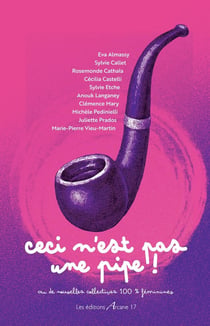 Ceci n'est pas une pipe! : Recueil de nouvelles collectives surréalisme et féministes.