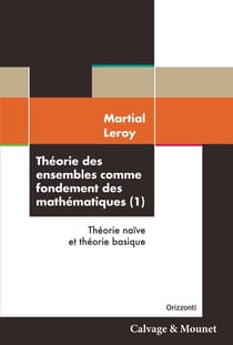 Théorie des ensembles comme fondement des mathématiques Tome 1 : Théorie naïve et théorie basique