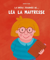 La drôle de journée de... : Léa la maîtresse