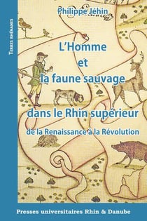 L'homme et la faune sauvage dans le rhin superieur de la renaissance a la revolution