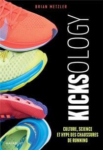 Kicksology : culture, science et hype des chaussures de running