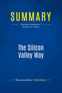 Summary: The Silicon Valley Way : Review and Analysis of Sherwin Jr.'s Book