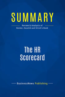 Summary: The HR Scorecard : Review and Analysis of Becker, Huselid and Ulrich's Book