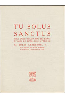 Tu solus sanctus - Jésus-Christ vivant dans les saints - études de théologie mystique