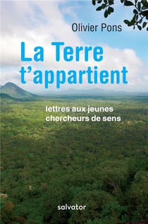 La terre t'appartient - lettres aux jeunes chercheurs de sens