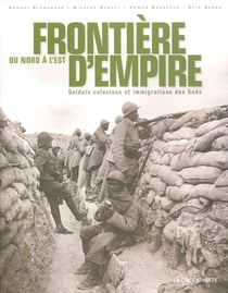 Frontière d'Empire du Nord à l'Est - soldats coloniaux et immigrations des Suds