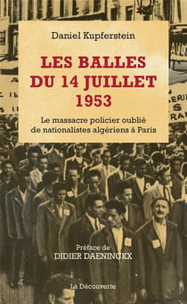 Les balles du 14 juillet 1953 - le massacre policier oublié de nationalistes algériens à paris