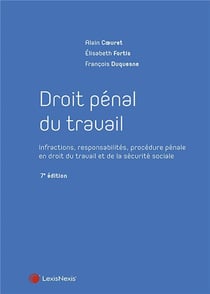 Droit pénal du travail : infractions, responsabilités, procédure pénale en droit du travail et de la sécurité sociale (7e édition)
