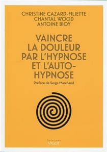 Vaincre la douleur par l'hypnose et l'autohypnose
