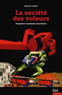 La société des voleurs - propriété et socialisme sous Stalin