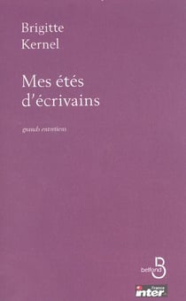 Mes etes d'ecrivains grands entretiens avec les ecrivains du siecle