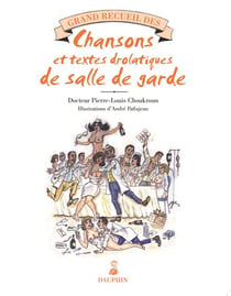 Grand recueil des chansons et textes drolatiques de salle de garde