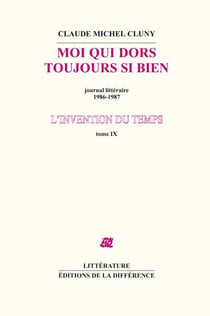 L'invention du temps Tome 9 - moi qui dors si bien - journal littéraire 1986-1987