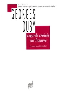 Regards croisés sur l'oeuvre de Georges Duby - femmes et féodalité