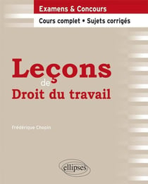 Leçons de droit du travail - cours complet, sujets corrigés