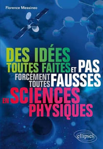 Des idées toutes faites et pas forcément toutes fausses en sciences physiques