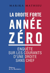 La droite forte, année zéro - enquête sur les courants d'une droite sans chef