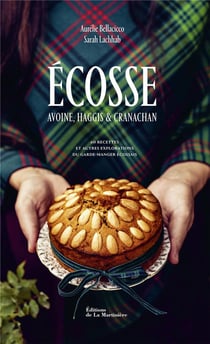 Écosse : avoine, haggis & cranachan : 60 recettes et autres explorations du garde-manger écossais