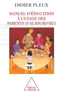 Manuel d'éducation à l'usage des parents d'aujourd'hui