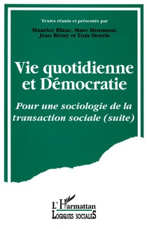Vie quotidienne et démocratie - pour une sociologie de la transaction sociale