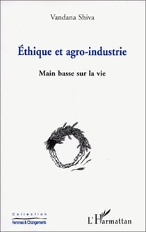 Éthique et agro-industrie - main basse sur la vie