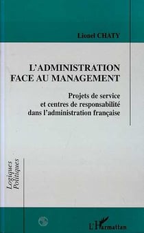 L'ADMINISTRATION FACE AU MANAGEMENT : Projets de service et centres de responsabilité dans l'administration française