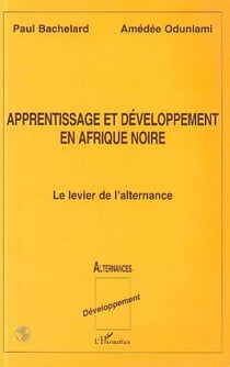 APPRENTISSAGE ET DÉVELOPPEMENT EN AFRIQUE NOIRE : Le levier de l'alternance