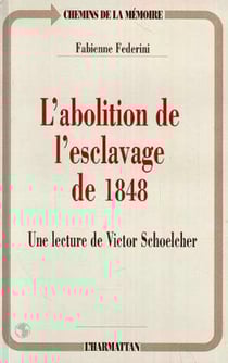 L'abolition de l'esclavage de 1848 - une lecture de victor schoelcher