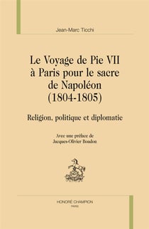 Le voyage de pie vii à paris pour le sacre de napoléon (1804-1805) - religion, politique et diplomatie