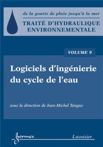 Traité d'hydraulique environnementale Tome 9 - logiciels d'ingénierie du cyclede l'eau