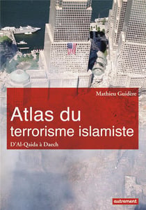 Atlas du terrorisme islamiste - d'Al-Qaida à Daech