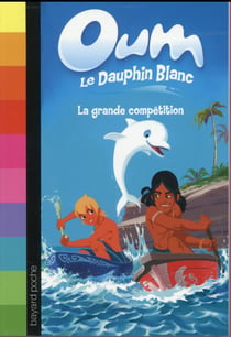 Oum le dauphin blanc t.2 - la grande compétition
