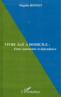 VIVRE ÂGÉ À DOMICILE : Entre autonomie et dépendance