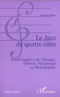 LE JAZZ DE QUATRE CITÉS : Hard boppers de Chicago, Detroit, Pittsburgh et Philadelphie